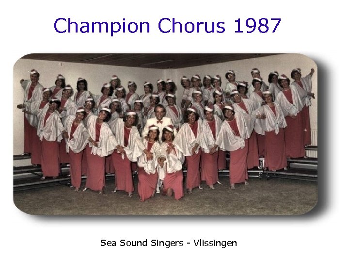 Champion Chorus 1987 Sea Sound Singers - Vlissingen 