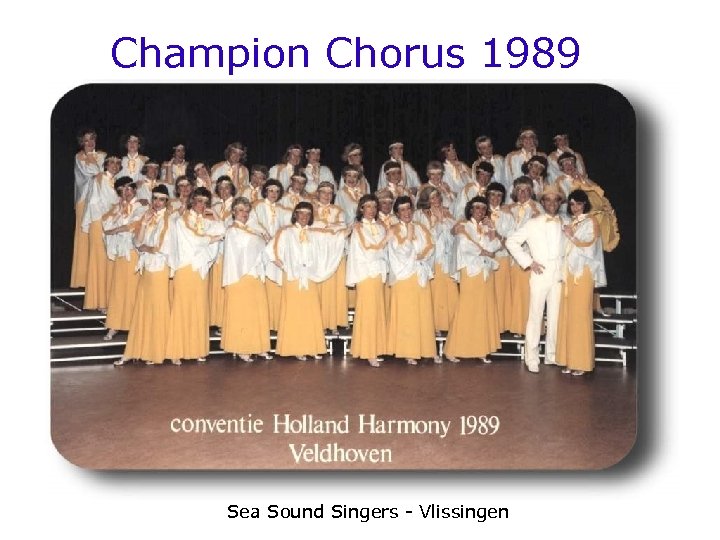 Champion Chorus 1989 Sea Sound Singers - Vlissingen 