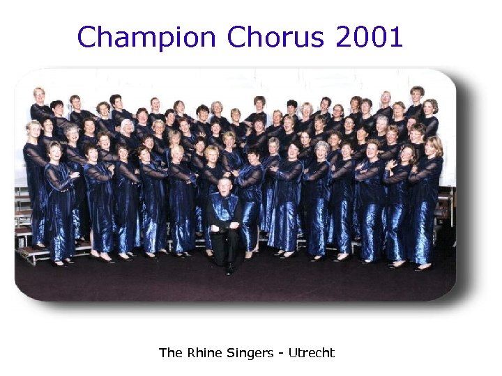 Champion Chorus 2001 The Rhine Singers - Utrecht 