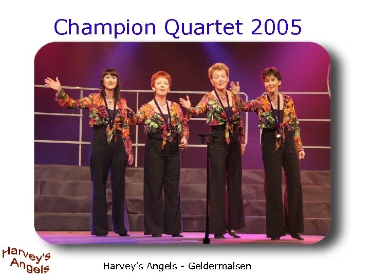 Champion Quartet 2005 Harvey’s Angels - Geldermalsen 