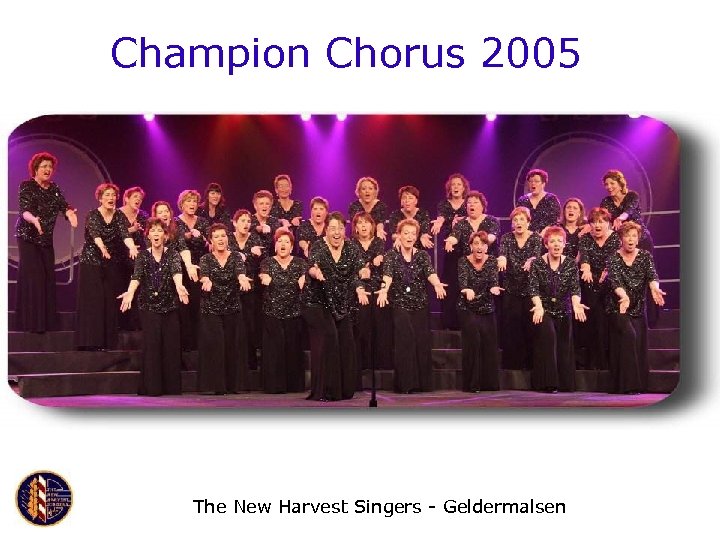 Champion Chorus 2005 The New Harvest Singers - Geldermalsen 