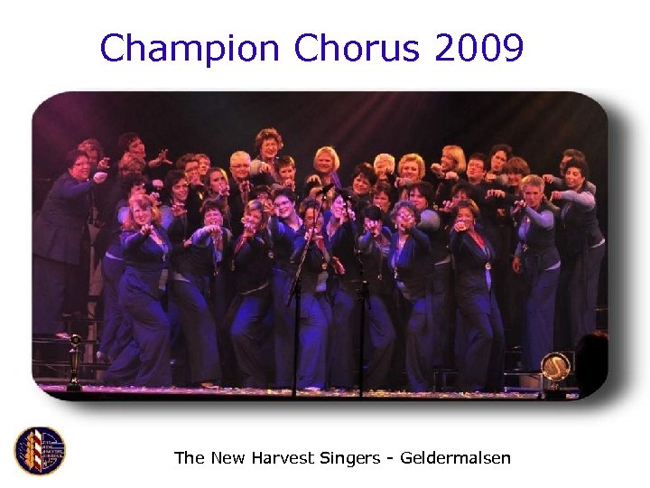 Champion Chorus 2009 The New Harvest Singers - Geldermalsen 