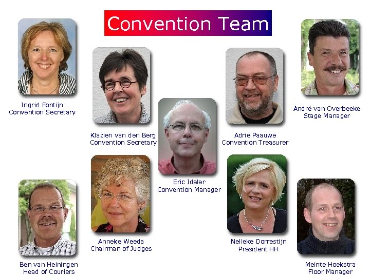 Convention Team Ingrid Fontijn Convention Secretary André van Overbeeke Stage Manager Klazien van den