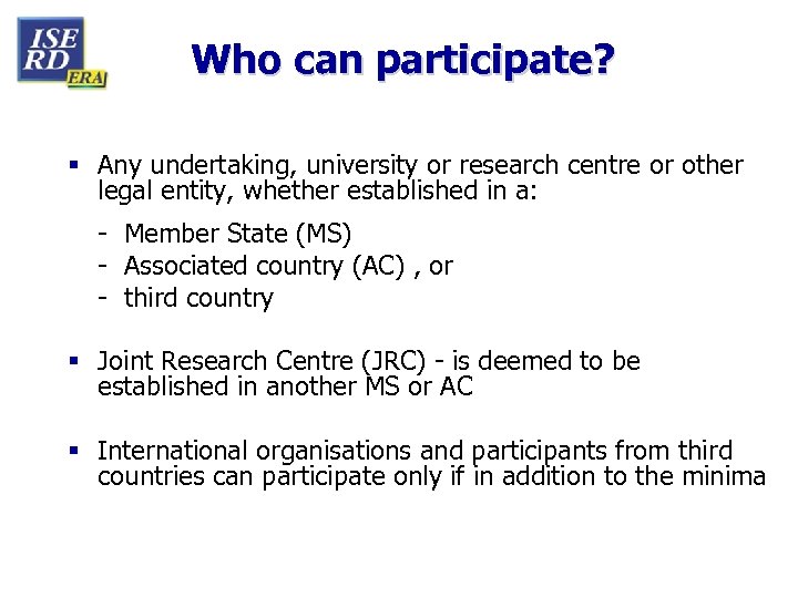 Who can participate? § Any undertaking, university or research centre or other legal entity,