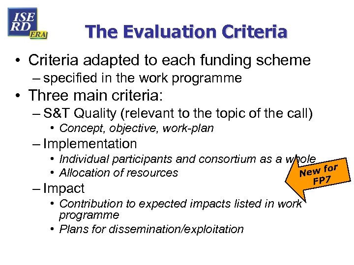 The Evaluation Criteria • Criteria adapted to each funding scheme – specified in the