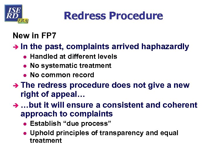 Redress Procedure New in FP 7 è In the past, complaints arrived haphazardly l