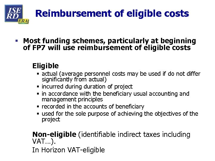 Reimbursement of eligible costs § Most funding schemes, particularly at beginning of FP 7