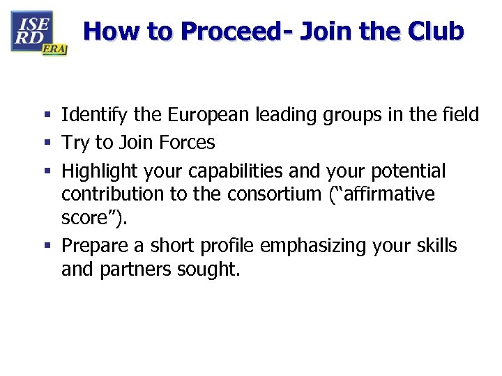 How to Proceed- Join the Club § Identify the European leading groups in the