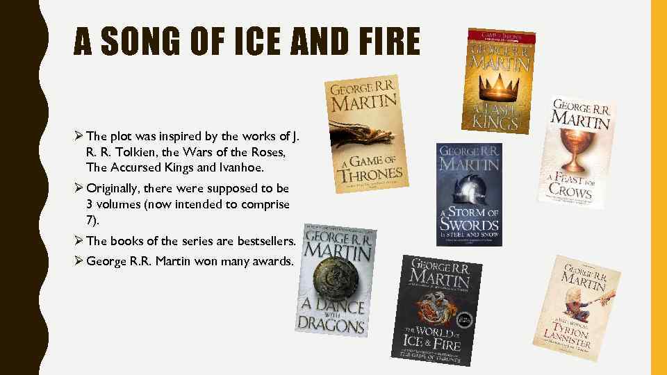 A SONG OF ICE AND FIRE Ø The plot was inspired by the works