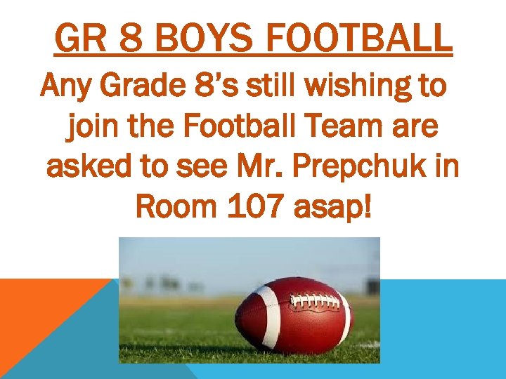 GR 8 BOYS FOOTBALL Any Grade 8’s still wishing to join the Football Team