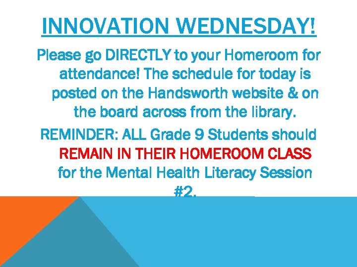 INNOVATION WEDNESDAY! Please go DIRECTLY to your Homeroom for attendance! The schedule for today