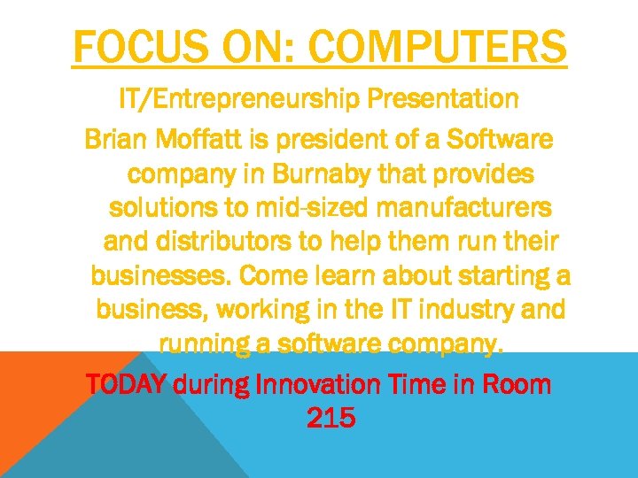 FOCUS ON: COMPUTERS IT/Entrepreneurship Presentation Brian Moffatt is president of a Software company in