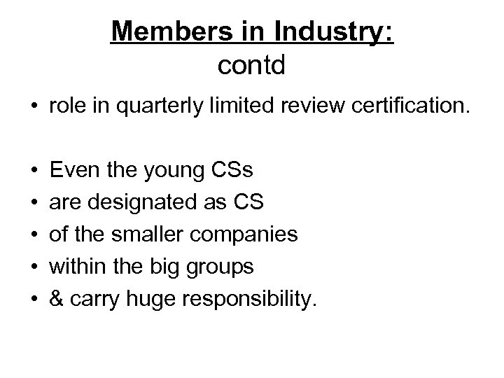 Members in Industry: contd • role in quarterly limited review certification. • • •