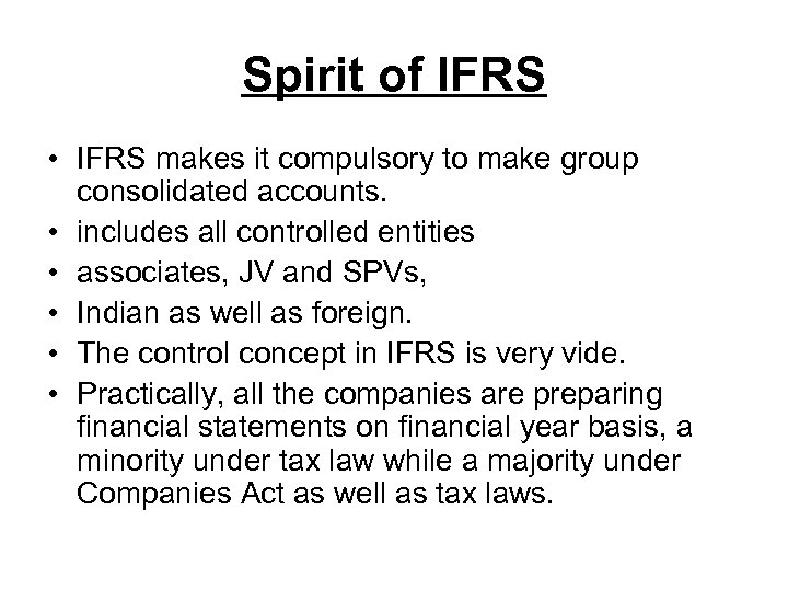 Spirit of IFRS • IFRS makes it compulsory to make group consolidated accounts. •