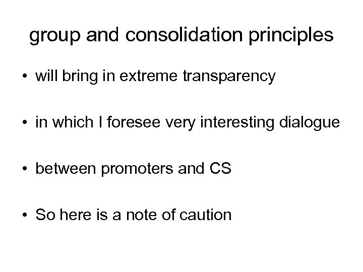 group and consolidation principles • will bring in extreme transparency • in which I