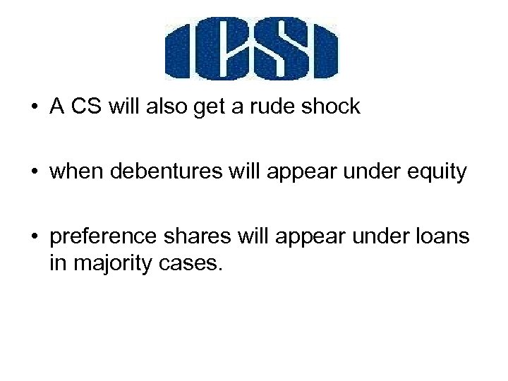  • A CS will also get a rude shock • when debentures will