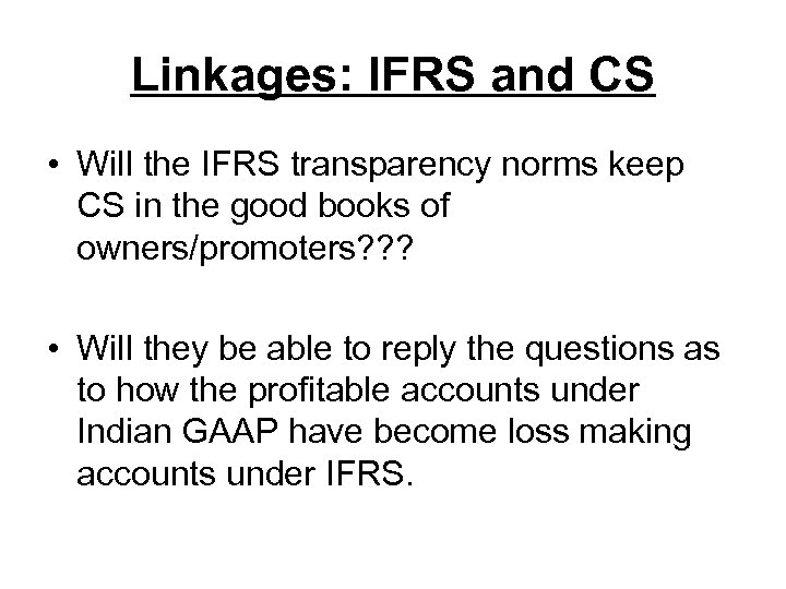 Linkages: IFRS and CS • Will the IFRS transparency norms keep CS in the