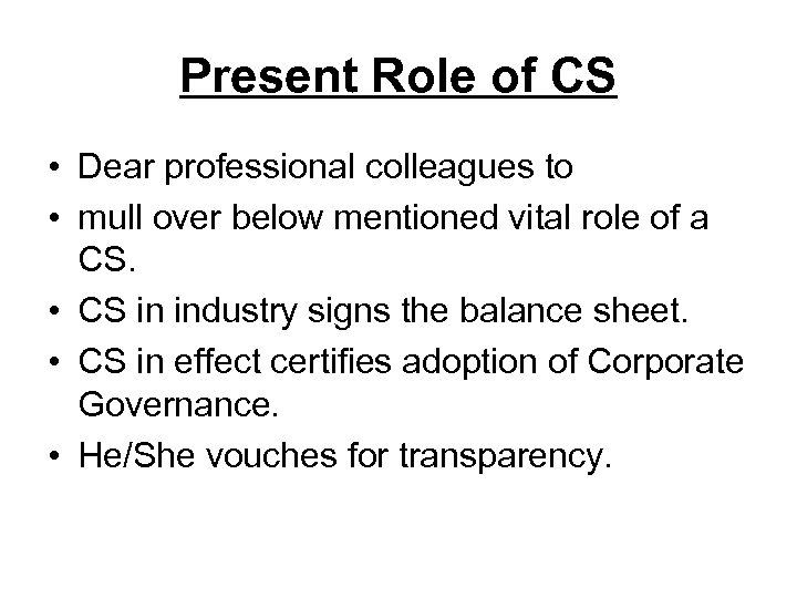 Present Role of CS • Dear professional colleagues to • mull over below mentioned