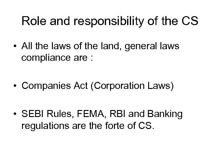 Role and responsibility of the CS • All the laws of the land, general