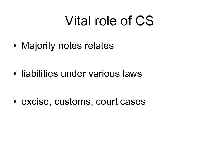 Vital role of CS • Majority notes relates • liabilities under various laws •