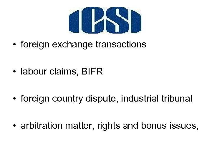  • foreign exchange transactions • labour claims, BIFR • foreign country dispute, industrial