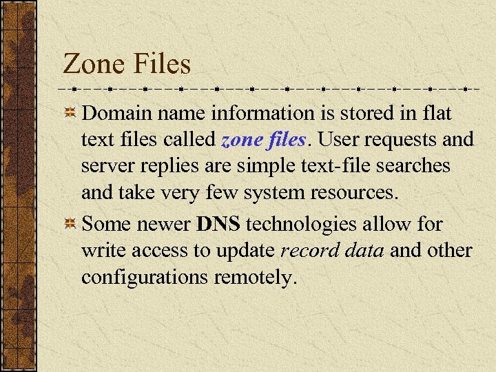 Zone Files Domain name information is stored in flat text files called zone files.