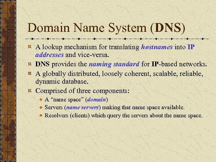 Domain Name System (DNS) A lookup mechanism for translating hostnames into IP addresses and