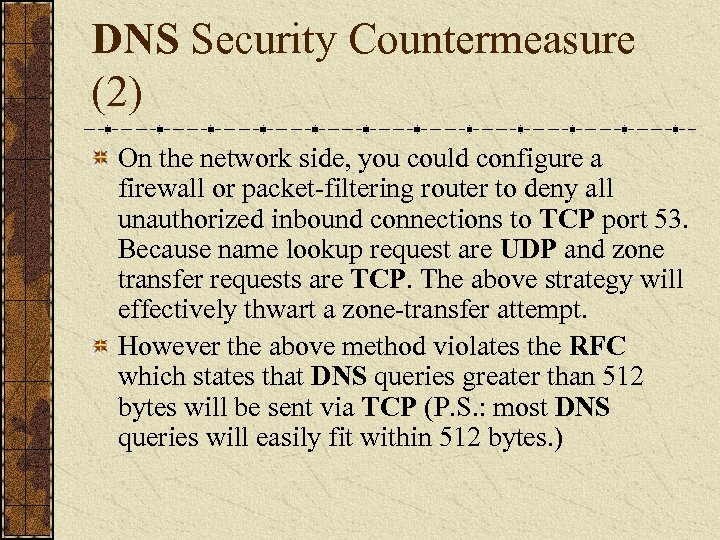 DNS Security Countermeasure (2) On the network side, you could configure a firewall or