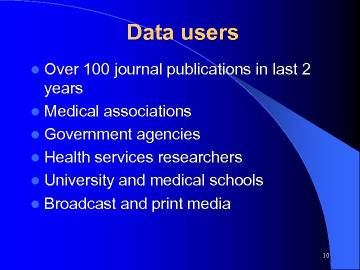 Data users l Over 100 journal publications in last 2 years l Medical associations