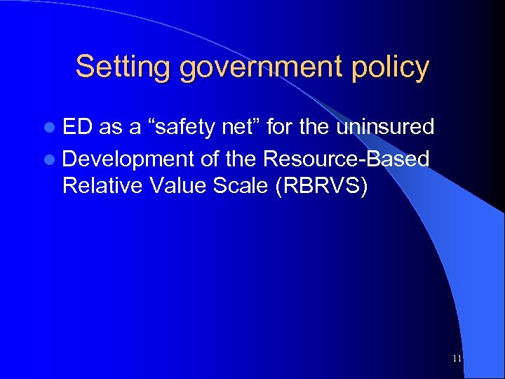 Setting government policy l ED as a “safety net” for the uninsured l Development