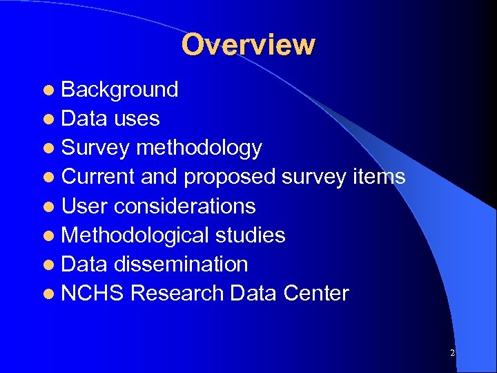 Overview l Background l Data uses l Survey methodology l Current and proposed survey