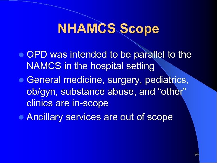 NHAMCS Scope l OPD was intended to be parallel to the NAMCS in the