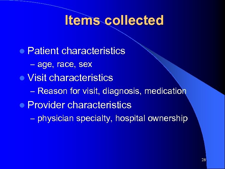 Items collected l Patient characteristics – age, race, sex l Visit characteristics – Reason