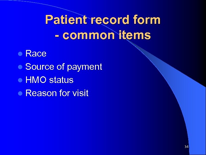 Patient record form - common items l Race l Source of payment l HMO