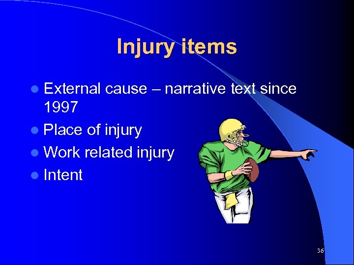 Injury items l External cause – narrative text since 1997 l Place of injury