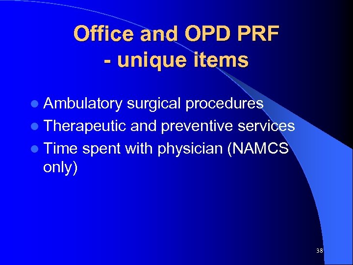 Office and OPD PRF - unique items l Ambulatory surgical procedures l Therapeutic and