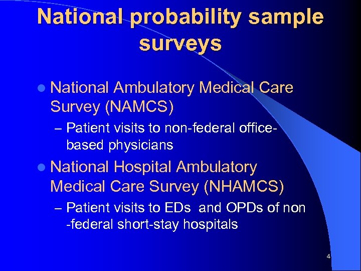 National probability sample surveys l National Ambulatory Medical Care Survey (NAMCS) – Patient visits