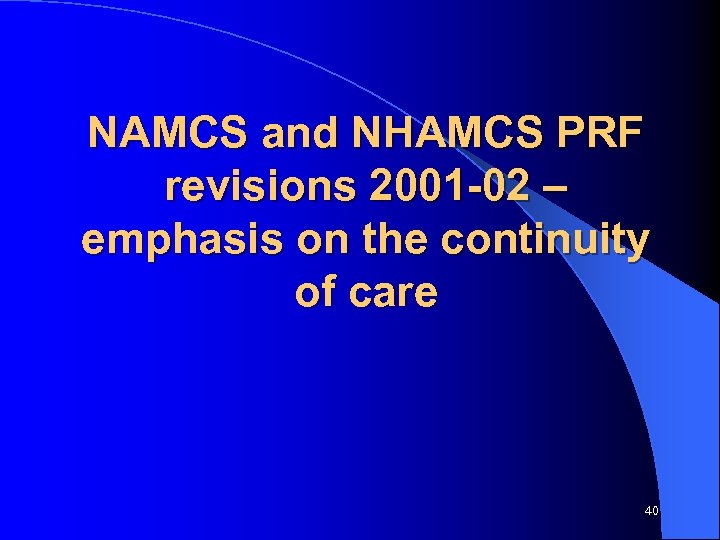 NAMCS and NHAMCS PRF revisions 2001 -02 – emphasis on the continuity of care