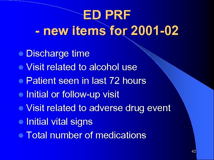 ED PRF - new items for 2001 -02 l Discharge time l Visit related