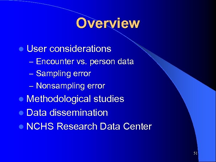 Overview l User considerations – Encounter vs. person data – Sampling error – Nonsampling
