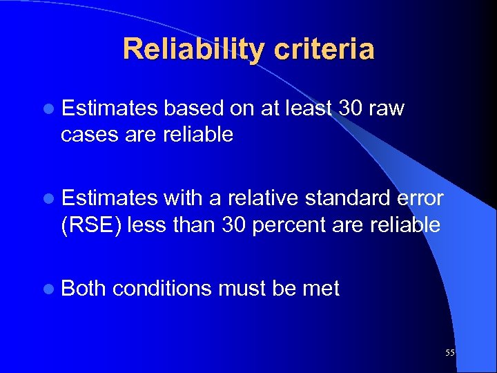 Reliability criteria l Estimates based on at least 30 raw cases are reliable l