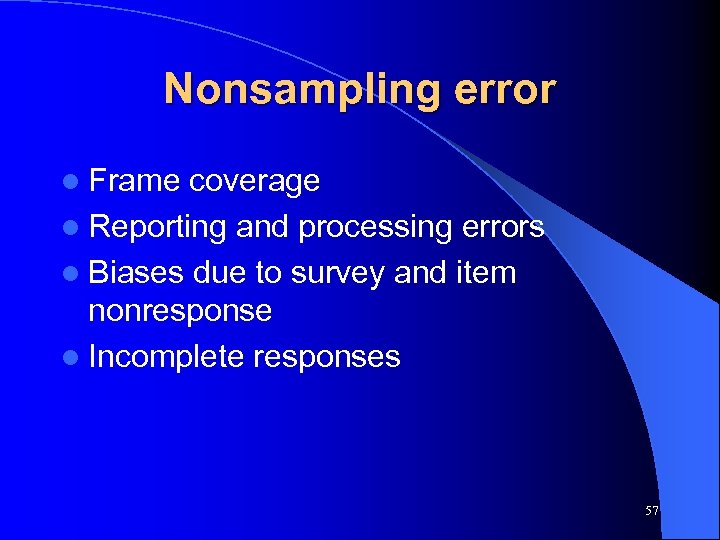 Nonsampling error l Frame coverage l Reporting and processing errors l Biases due to