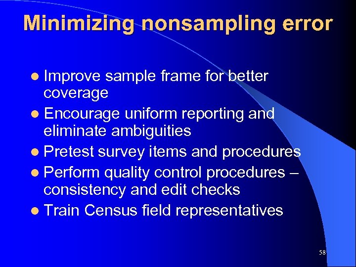 Minimizing nonsampling error l Improve sample frame for better coverage l Encourage uniform reporting