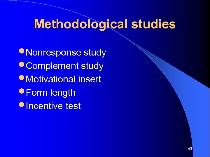 Methodological studies • Nonresponse study • Complement study • Motivational insert • Form length