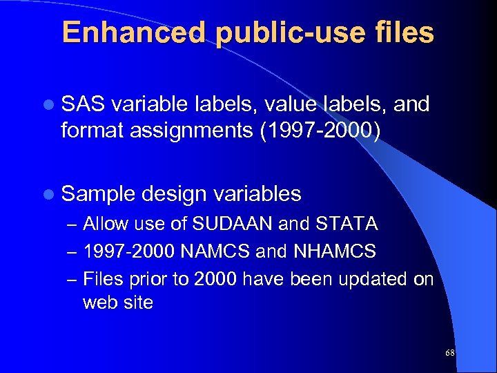 Enhanced public-use files l SAS variable labels, value labels, and format assignments (1997 -2000)