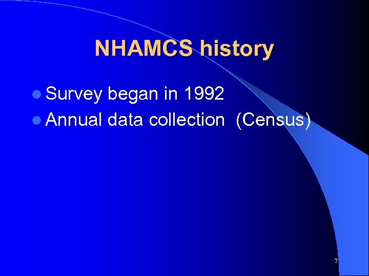 NHAMCS history l Survey began in 1992 l Annual data collection (Census) 7 