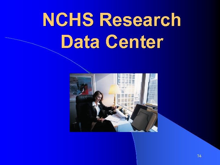 NCHS Research Data Center 74 