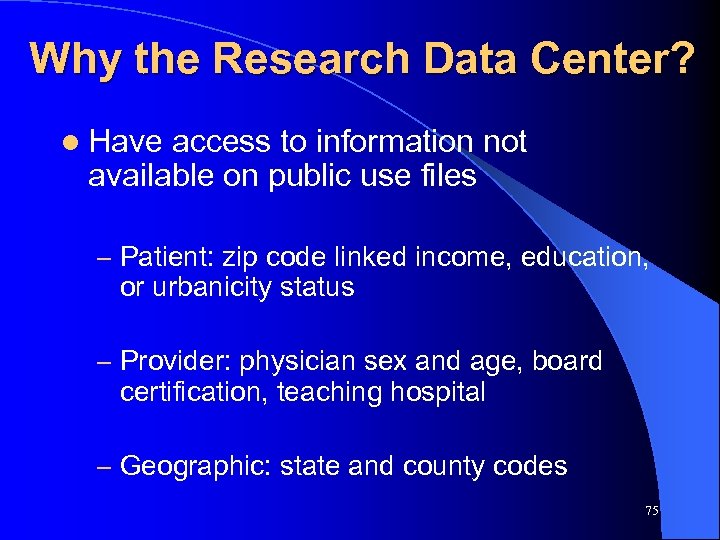 Why the Research Data Center? l Have access to information not available on public