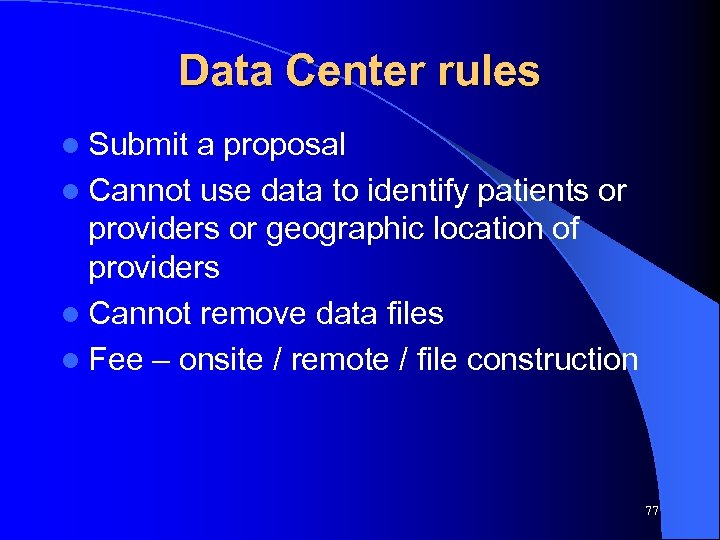 Data Center rules l Submit a proposal l Cannot use data to identify patients
