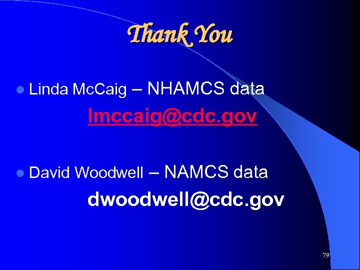 Thank You l Linda Mc. Caig – NHAMCS data lmccaig@cdc. gov l David Woodwell